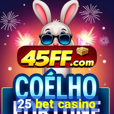 25 bet casino